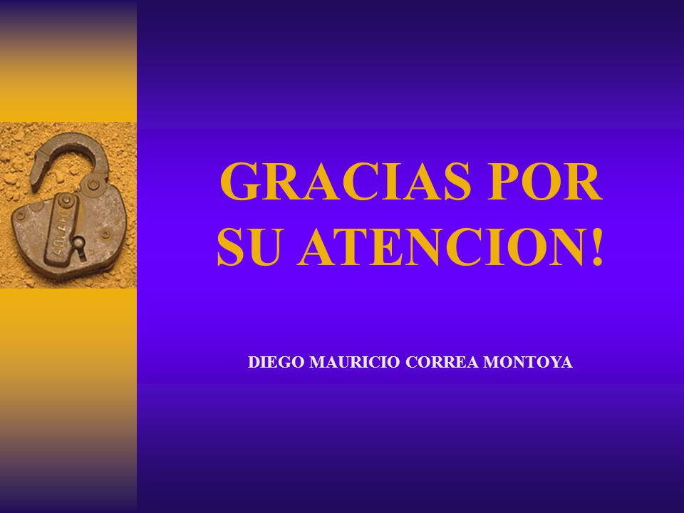 GRACIAS POR SU ATENCION! DIEGO MAURICIO CORREA MONTOYA