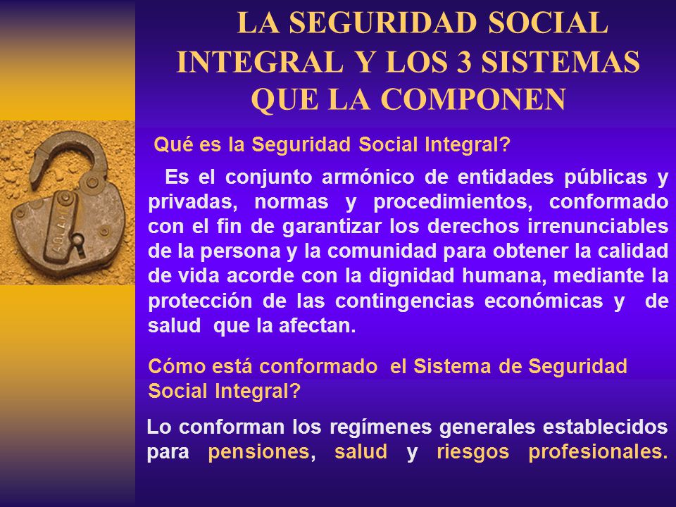 LA SEGURIDAD SOCIAL INTEGRAL Y LOS 3 SISTEMAS QUE LA COMPONEN