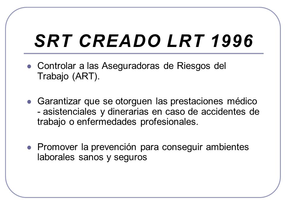SRT CREADO LRT 1996 Controlar a las Aseguradoras de Riesgos del Trabajo (ART).