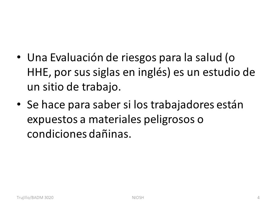 Una Evaluación de riesgos para la salud (o HHE, por sus siglas en inglés) es un estudio de un sitio de trabajo.