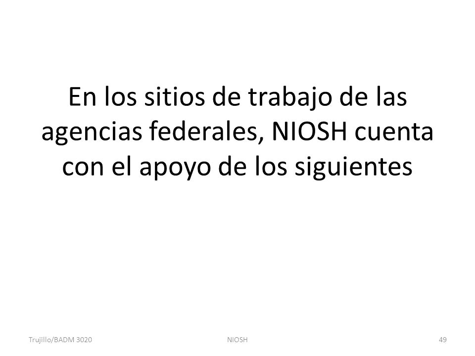 En los sitios de trabajo de las agencias federales, NIOSH cuenta con el apoyo de los siguientes