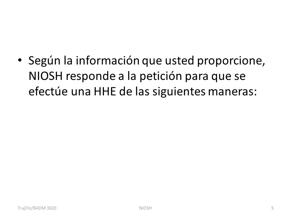 Según la información que usted proporcione, NIOSH responde a la petición para que se efectúe una HHE de las siguientes maneras: