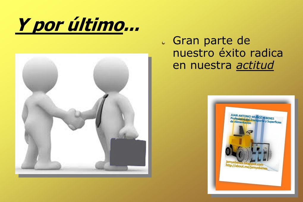 Y por último... Gran parte de nuestro éxito radica en nuestra actitud