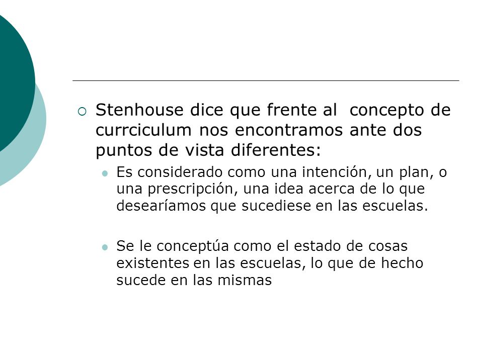 Stenhouse dice que frente al concepto de currciculum nos encontramos ante dos puntos de vista diferentes: