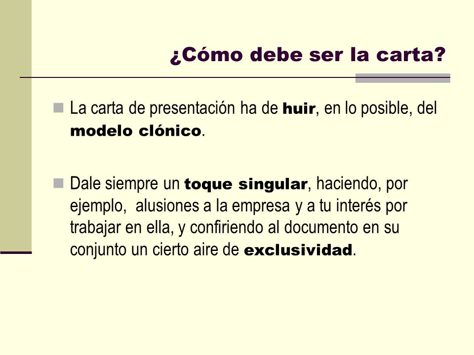 ¿Cómo debe ser la carta La carta de presentación ha de huir, en lo posible, del modelo clónico.