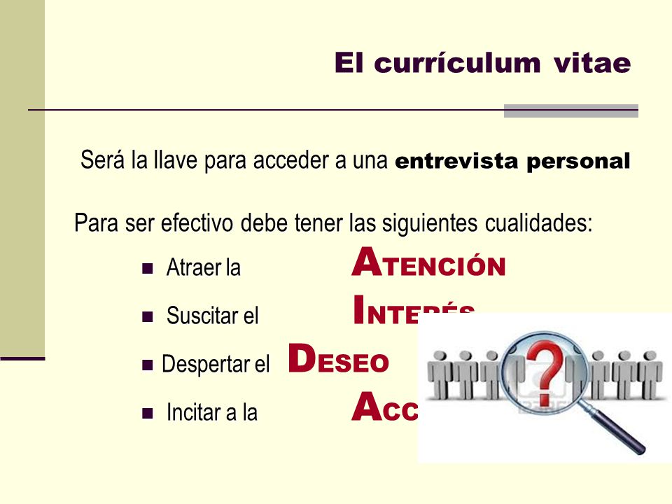El currículum vitae Será la llave para acceder a una entrevista personal. Para ser efectivo debe tener las siguientes cualidades: