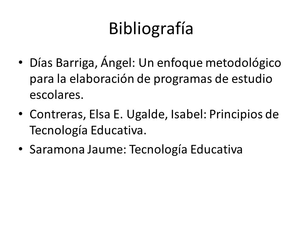 Bibliografía Días Barriga, Ángel: Un enfoque metodológico para la elaboración de programas de estudio escolares.