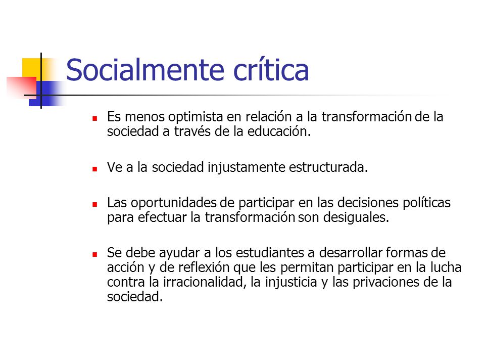 Socialmente crítica Es menos optimista en relación a la transformación de la sociedad a través de la educación.