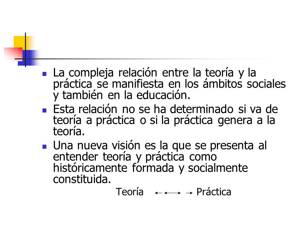 La compleja relación entre la teoría y la práctica se manifiesta en los ámbitos sociales y también en la educación.