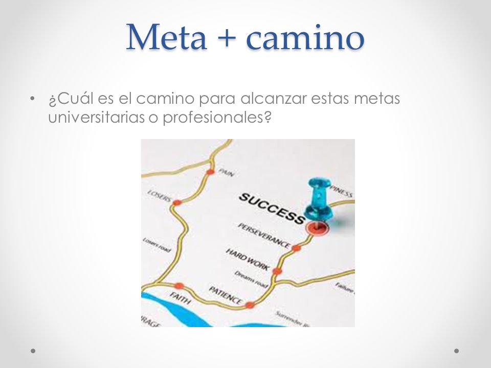 Meta + camino ¿Cuál es el camino para alcanzar estas metas universitarias o profesionales