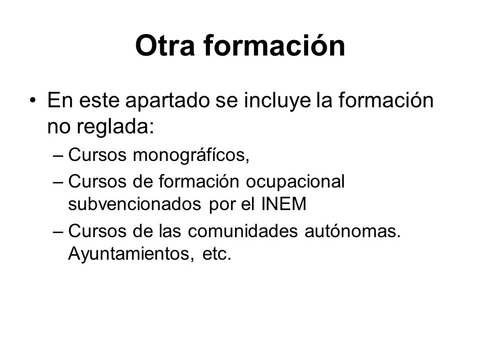 Otra formación En este apartado se incluye la formación no reglada: