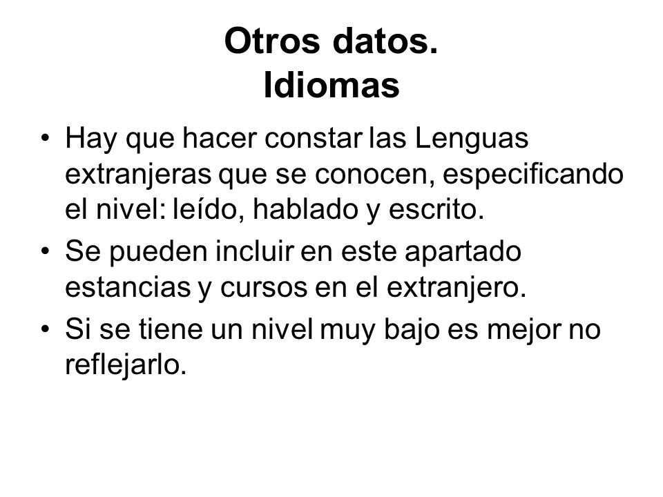 Otros datos. Idiomas Hay que hacer constar las Lenguas extranjeras que se conocen, especificando el nivel: leído, hablado y escrito.