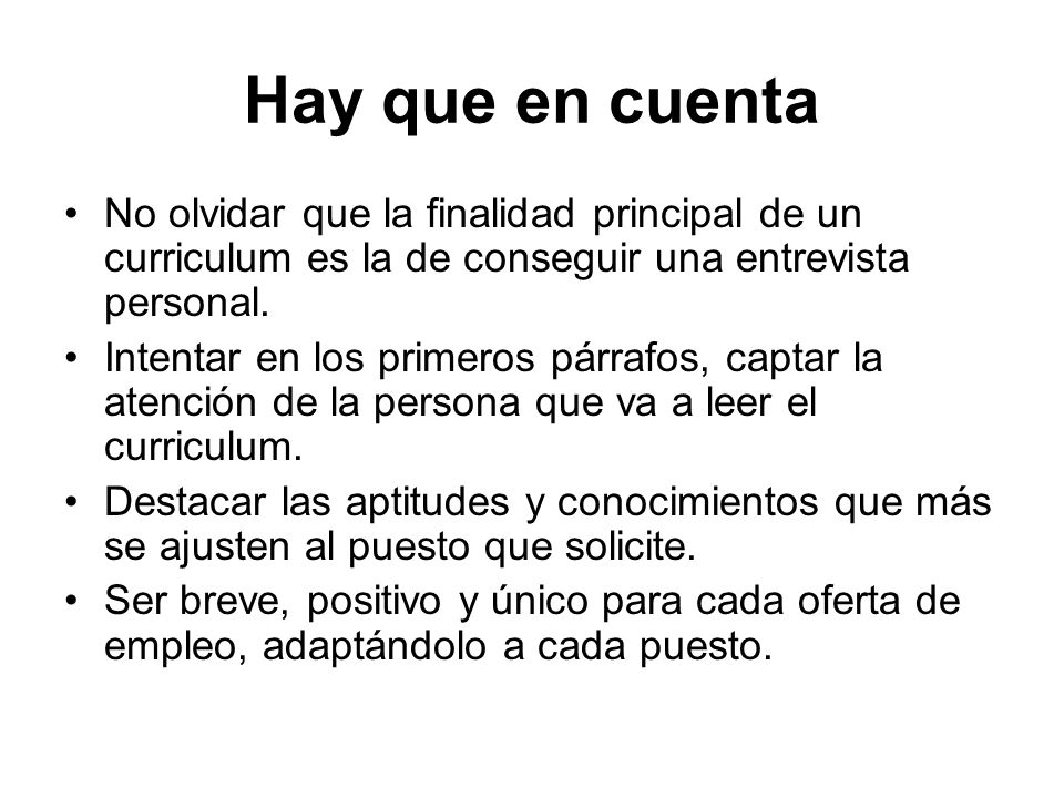 Hay que en cuenta No olvidar que la finalidad principal de un curriculum es la de conseguir una entrevista personal.
