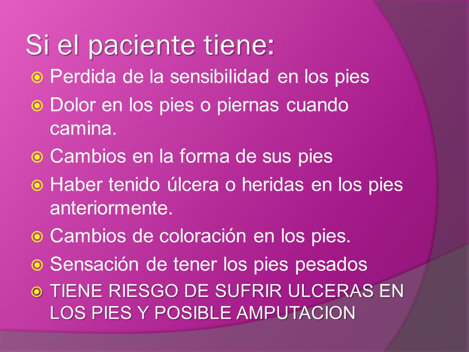 Si el paciente tiene: Perdida de la sensibilidad en los pies