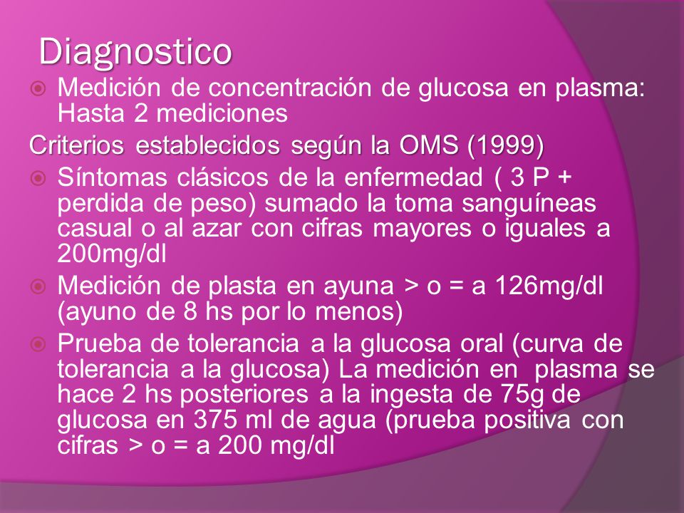 Diagnostico Medición de concentración de glucosa en plasma: Hasta 2 mediciones. Criterios establecidos según la OMS (1999)