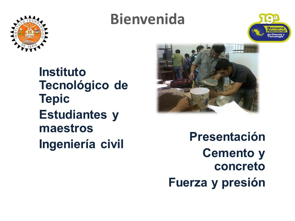 Bienvenida Instituto Tecnológico de Tepic Estudiantes y maestros Ingeniería civil Presentación Cemento y concreto Fuerza y presión