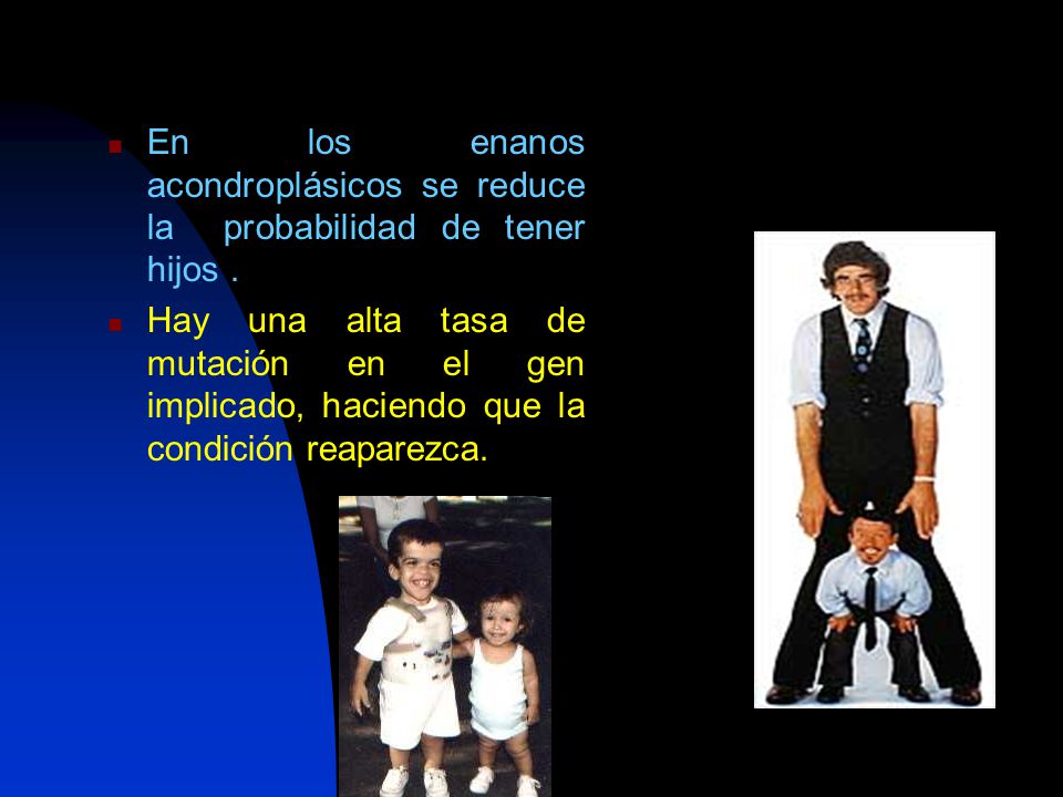 En los enanos acondroplásicos se reduce la probabilidad de tener hijos .