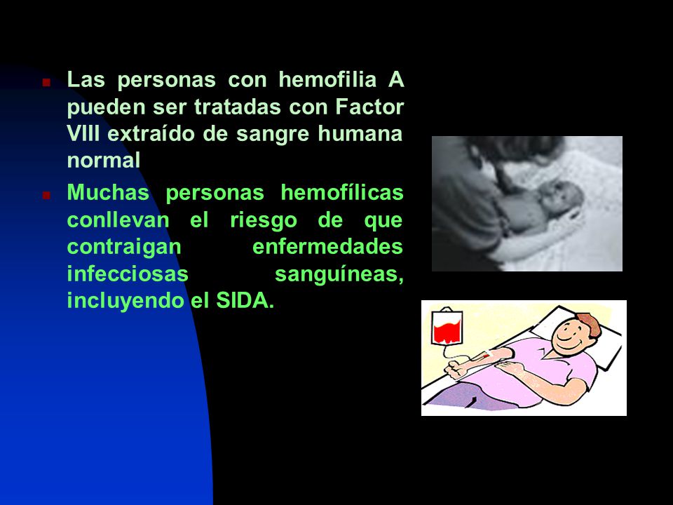 Las personas con hemofilia A pueden ser tratadas con Factor VIII extraído de sangre humana normal
