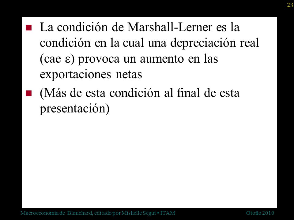 La condición de Marshall-Lerner es la condición en la cual una depreciación real (cae e) provoca un aumento en las exportaciones netas
