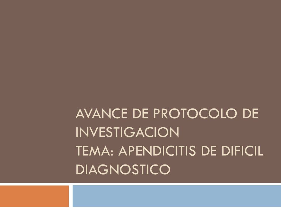 AVANCE DE PROTOCOLO DE INVESTIGACION TEMA: APENDICITIS DE DIFICIL DIAGNOSTICO