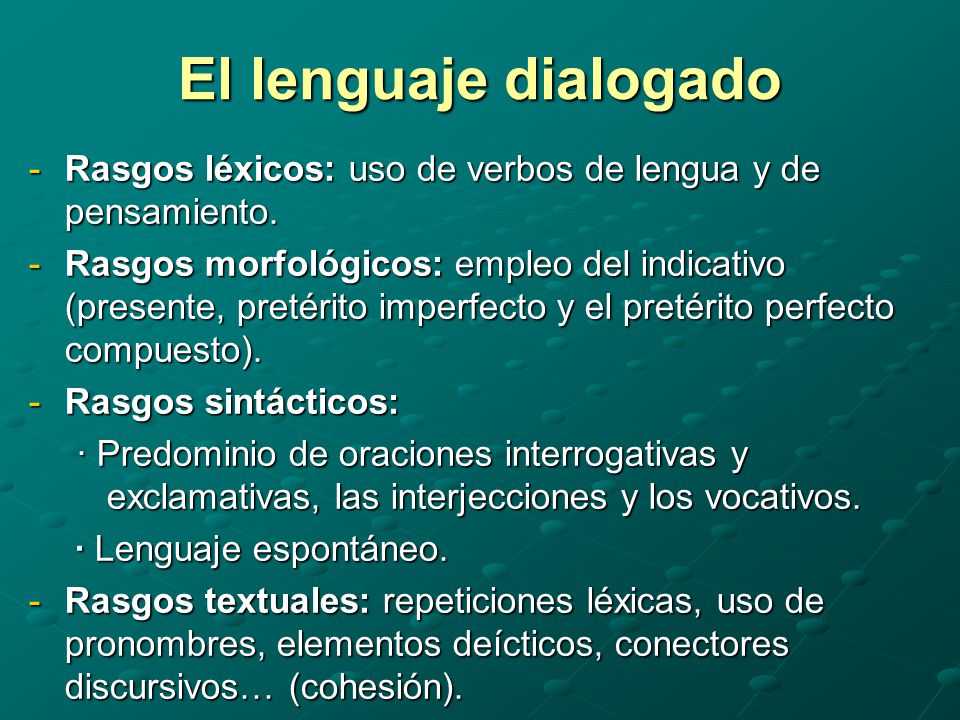 El lenguaje dialogado Rasgos léxicos: uso de verbos de lengua y de pensamiento.