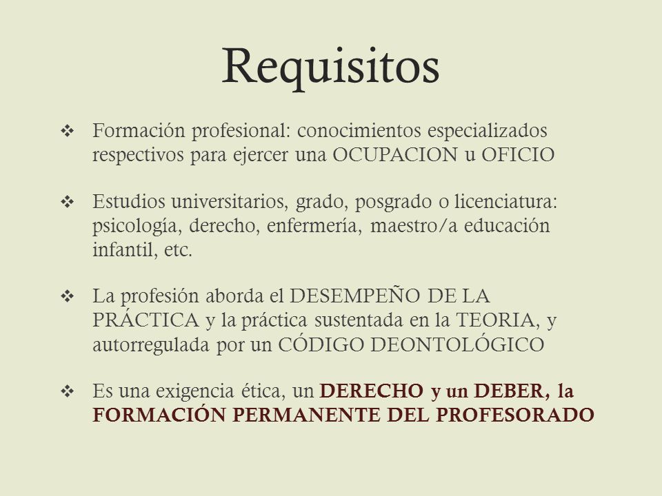Requisitos Formación profesional: conocimientos especializados respectivos para ejercer una OCUPACION u OFICIO.