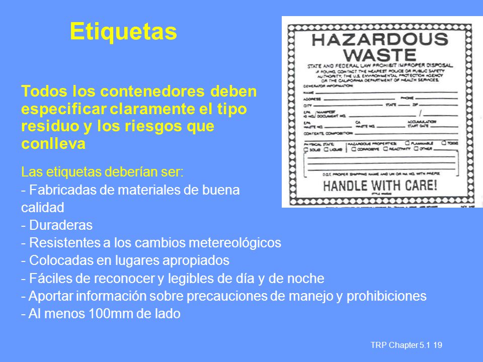 Etiquetas Todos los contenedores deben especificar claramente el tipo residuo y los riesgos que conlleva.