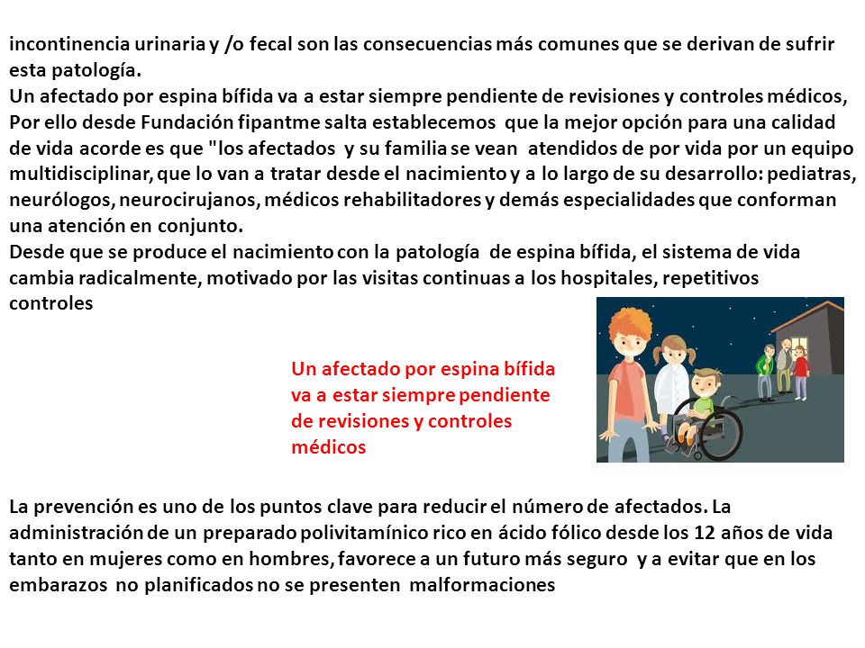 incontinencia urinaria y /o fecal son las consecuencias más comunes que se derivan de sufrir esta patología.