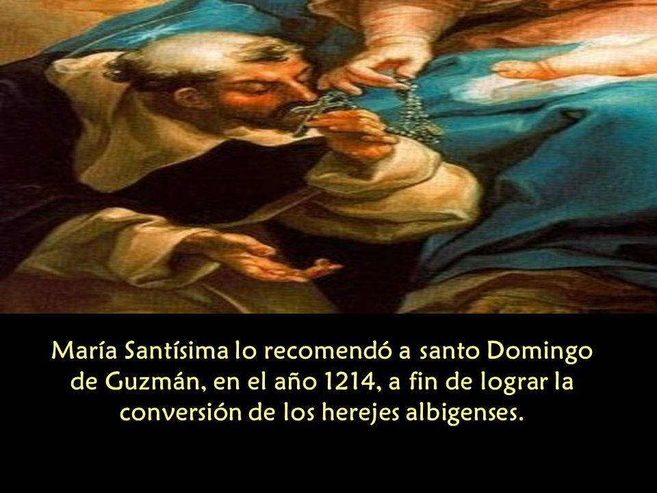 María Santísima lo recomendó a santo Domingo de Guzmán, en el año 1214, a fin de lograr la conversión de los herejes albigenses.