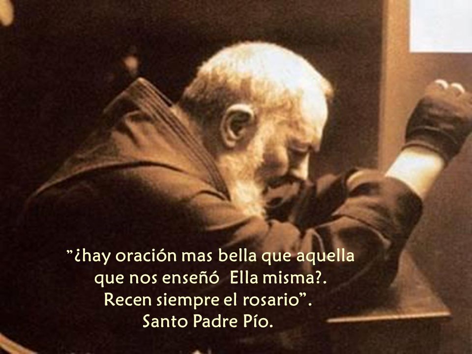 ¿hay oración mas bella que aquella que nos enseñó Ella misma