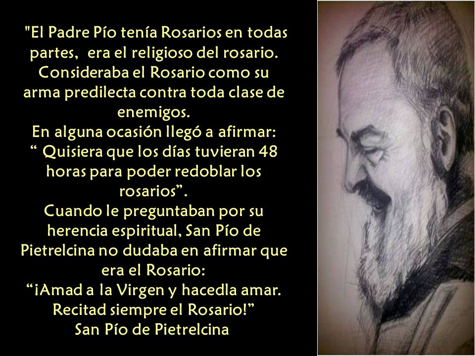 El Padre Pío tenía Rosarios en todas partes, era el religioso del rosario.