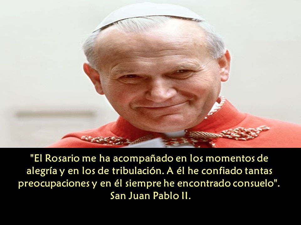 El Rosario me ha acompañado en los momentos de alegría y en los de tribulación.