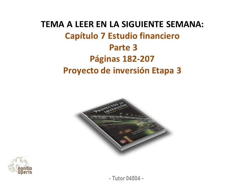 TEMA A LEER EN LA SIGUIENTE SEMANA: Capítulo 7 Estudio financiero