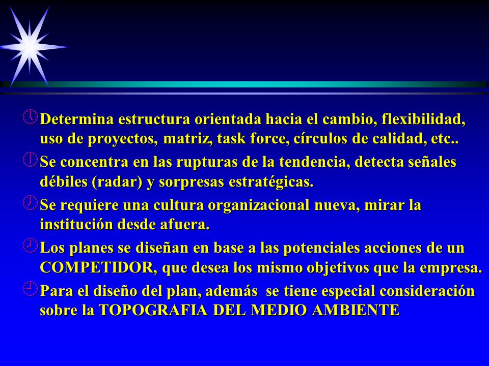 Determina estructura orientada hacia el cambio, flexibilidad, uso de proyectos, matriz, task force, círculos de calidad, etc..
