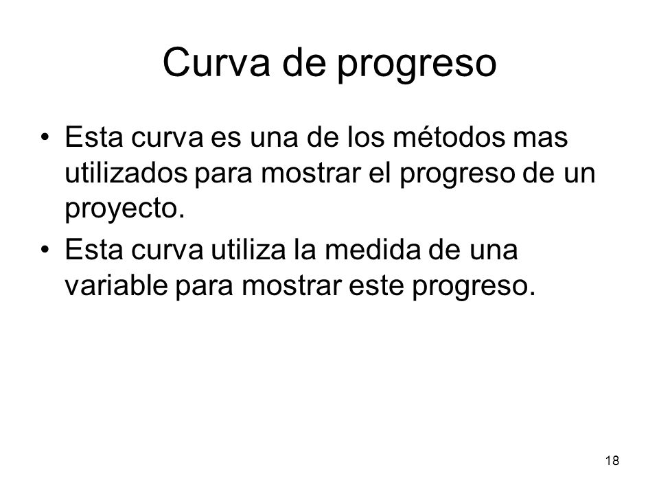 Curva de progreso Esta curva es una de los métodos mas utilizados para mostrar el progreso de un proyecto.