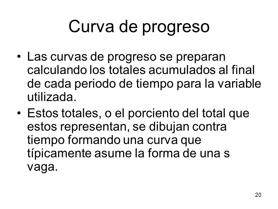 Curva de progreso Las curvas de progreso se preparan calculando los totales acumulados al final de cada periodo de tiempo para la variable utilizada.