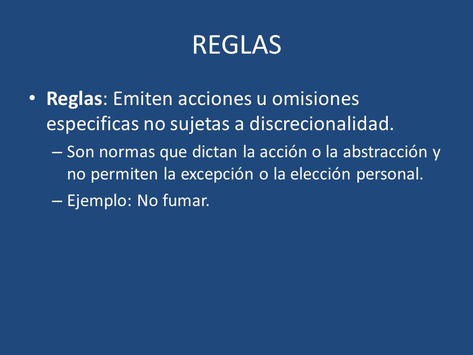REGLAS Reglas: Emiten acciones u omisiones especificas no sujetas a discrecionalidad.