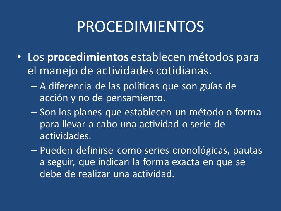 PROCEDIMIENTOS Los procedimientos establecen métodos para el manejo de actividades cotidianas.