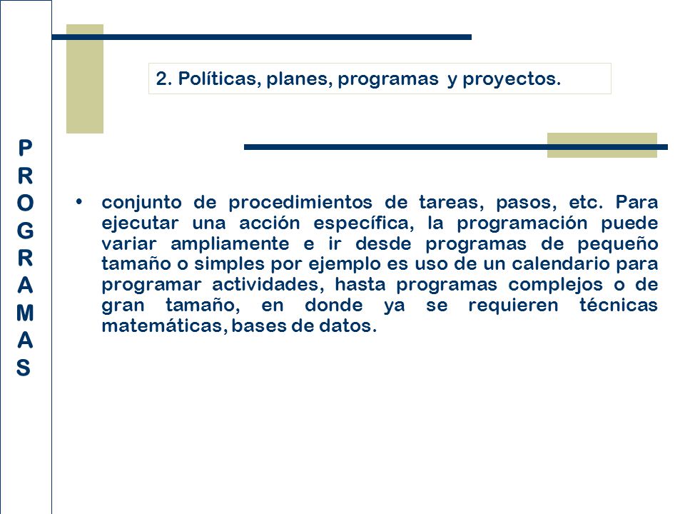 P R O G A M S 2. Políticas, planes, programas y proyectos.