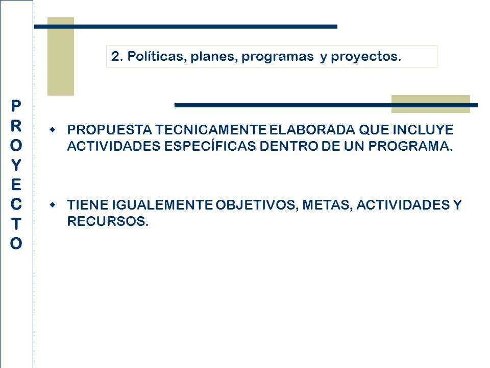 P R O Y E C T 2. Políticas, planes, programas y proyectos.