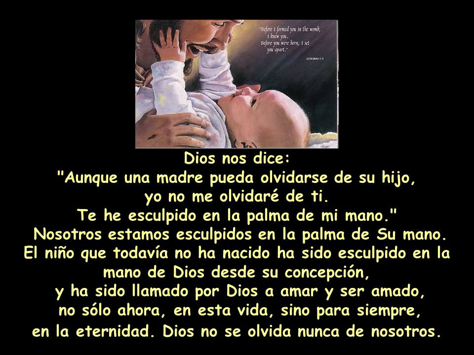 Aunque una madre pueda olvidarse de su hijo, yo no me olvidaré de ti.