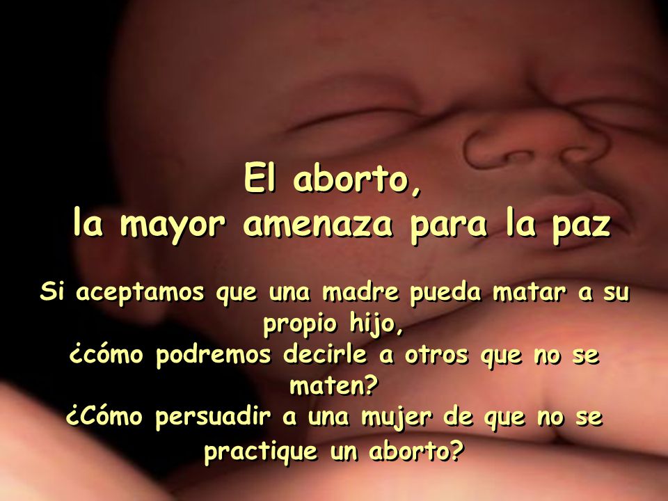 El aborto, la mayor amenaza para la paz