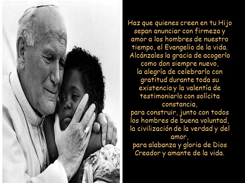 para alabanza y gloria de Dios Creador y amante de la vida.