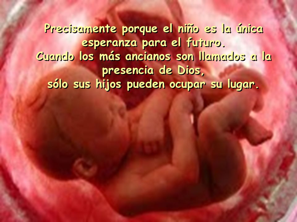 Precisamente porque el niño es la única esperanza para el futuro.