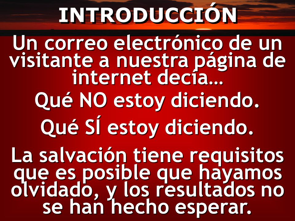 INTRODUCCIÓN Un correo electrónico de un visitante a nuestra página de internet decía… Qué NO estoy diciendo.