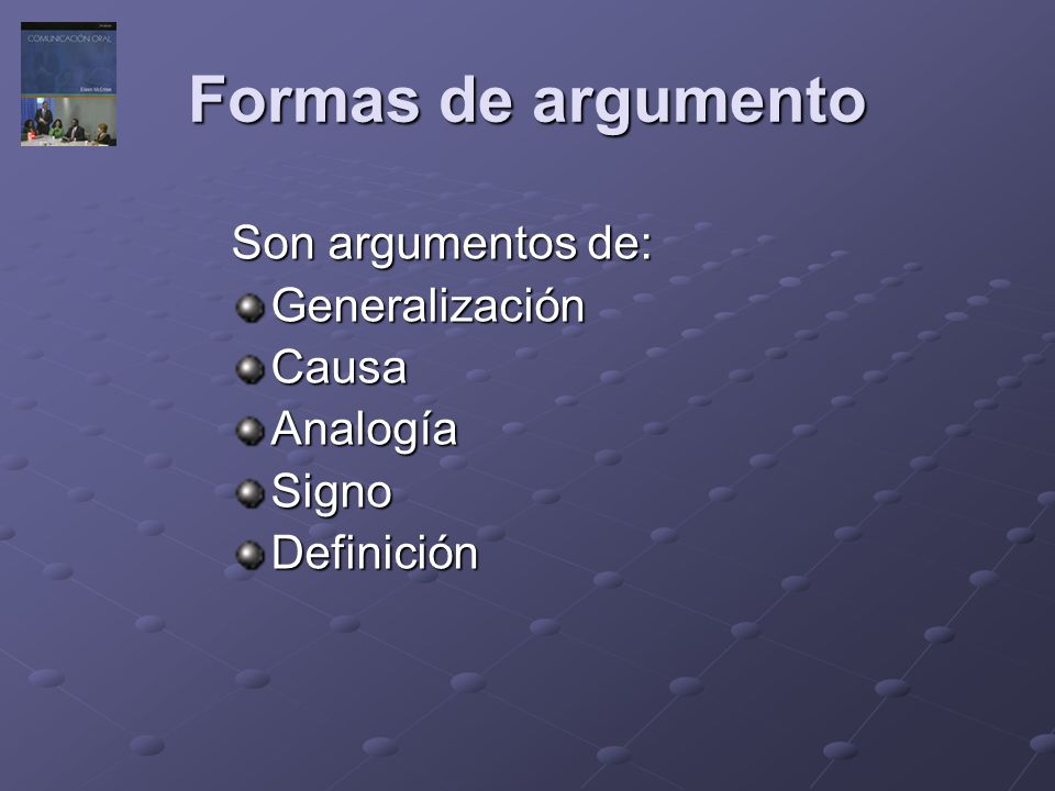 Formas de argumento Son argumentos de: Generalización Causa Analogía