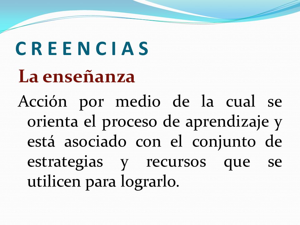 C R E E N C I A S La enseñanza