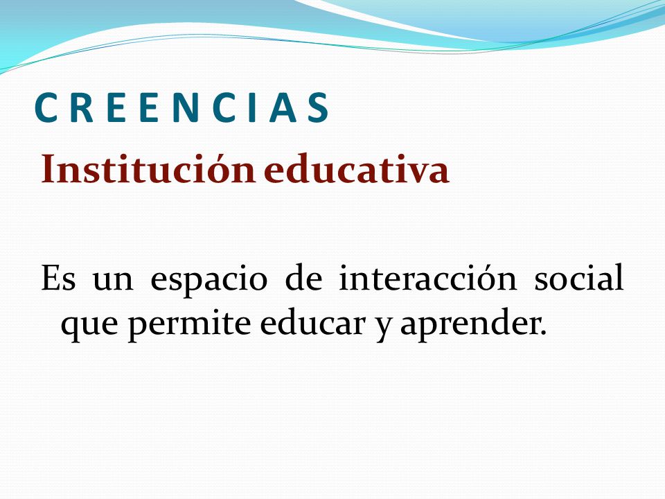 C R E E N C I A S Institución educativa