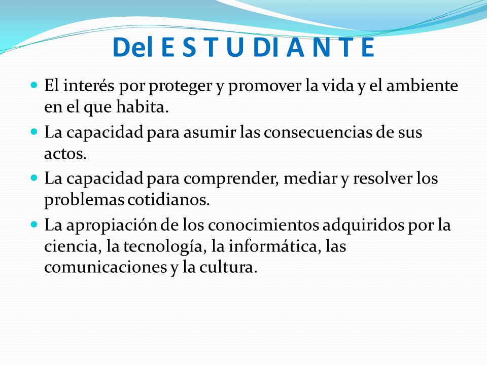 Del E S T U DI A N T E El interés por proteger y promover la vida y el ambiente en el que habita.
