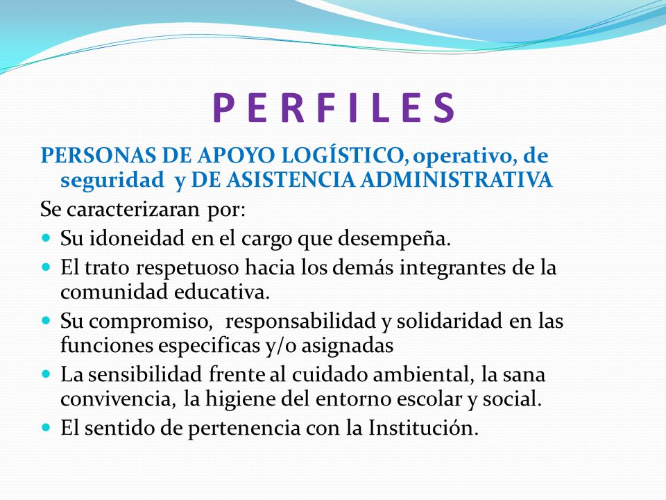 P E R F I L E S PERSONAS DE APOYO LOGÍSTICO, operativo, de seguridad y DE ASISTENCIA ADMINISTRATIVA.